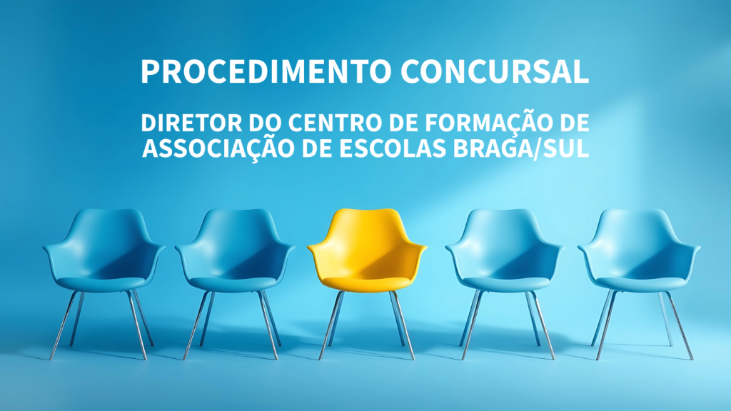 ABERTURA DE PROCEDIMENTO CONCURSAL PARA DIRETOR DO CENTRO DE FORMAÇÃO DE ASSOCIAÇÃO DE ESCOLAS BRAGA/SUL